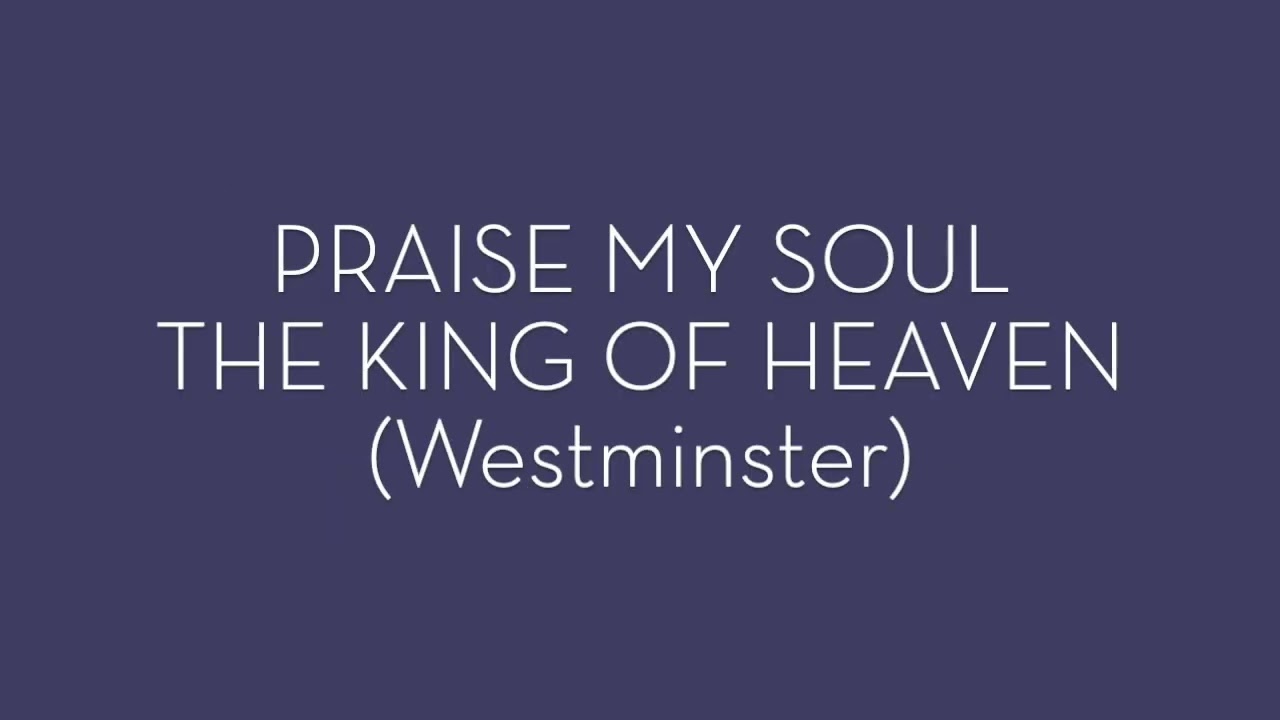 PRAISE, MY SOUL, THE KING OF HEAVEN.TO HIS FEET THY TRIBUTE BRING  #westminster version