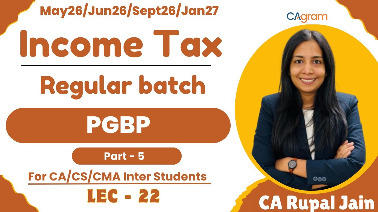 Profit and gains of business and profession | Part -5 | CA,CS,CMA Inter | For May26 onwards| L-22