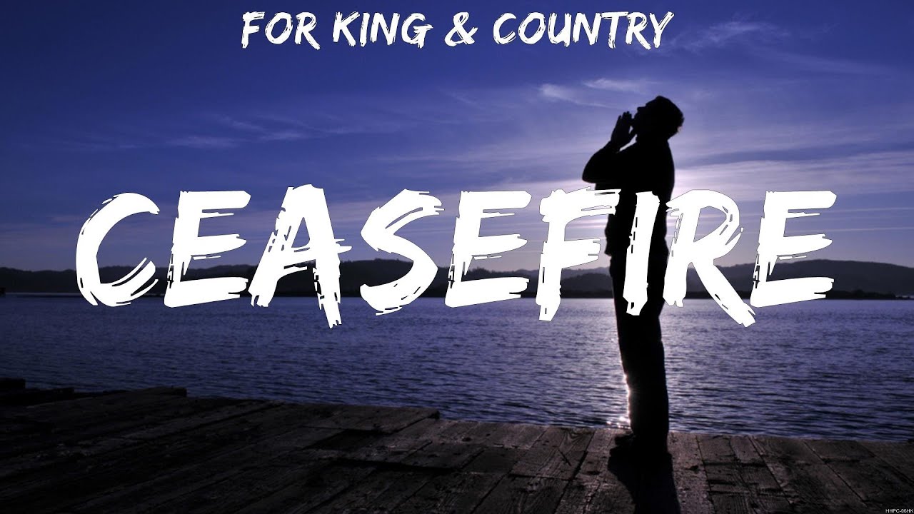 for KING & COUNTRY - Ceasefire (Lyrics) for KING & COUNTRY