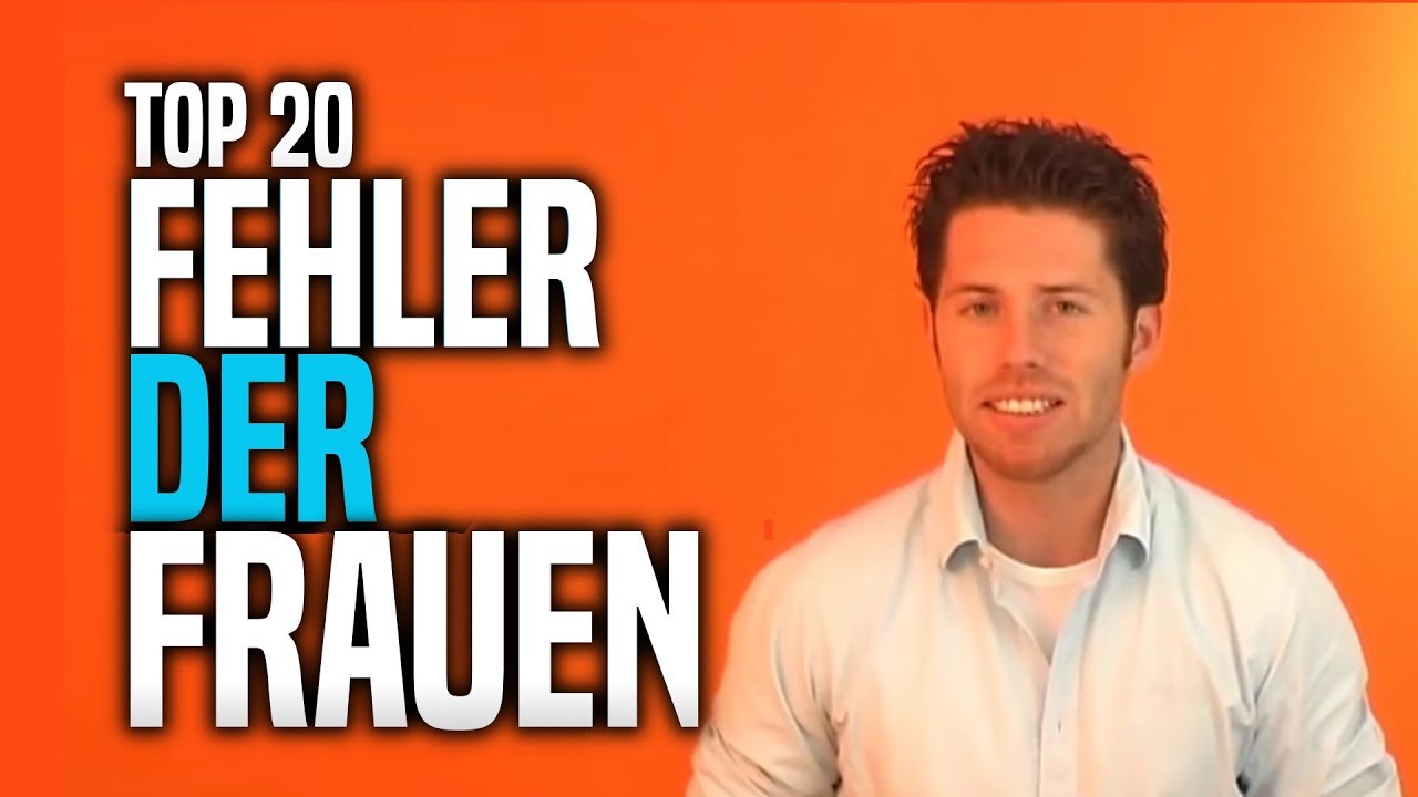 Top 20 Fehler der Frauen! Wie werde ich zur Traumfrau? M&auml;nner verstehen und flirten lernen als Frau