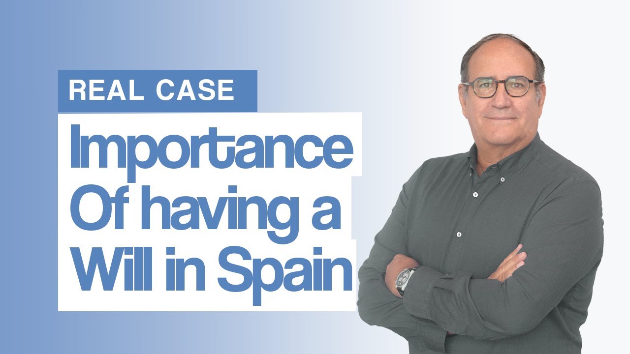 The Importance of a Spanish Will for Property Owners in Spain: A Real Case Study