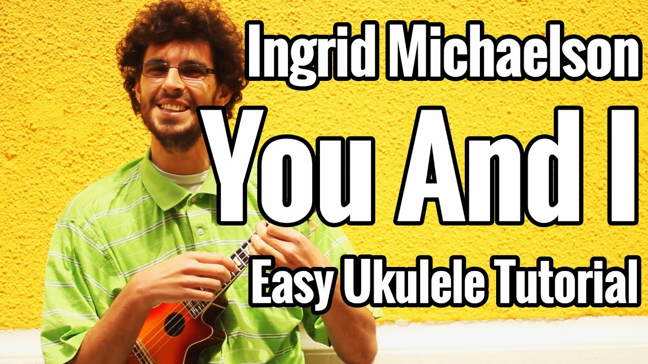 Ingrid Michaelson - You And I - Ukulele Tutorial - EASY