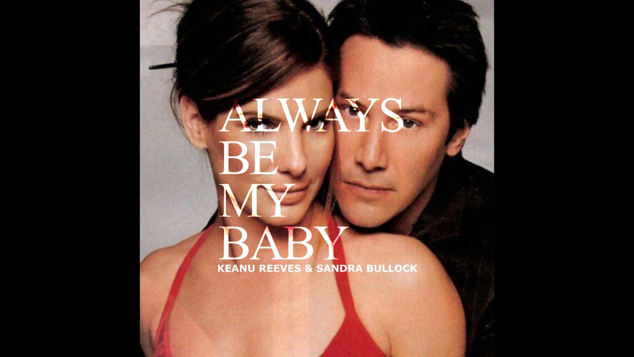 Keanu Reeves & Sandra Bullock II Always Be My Baby