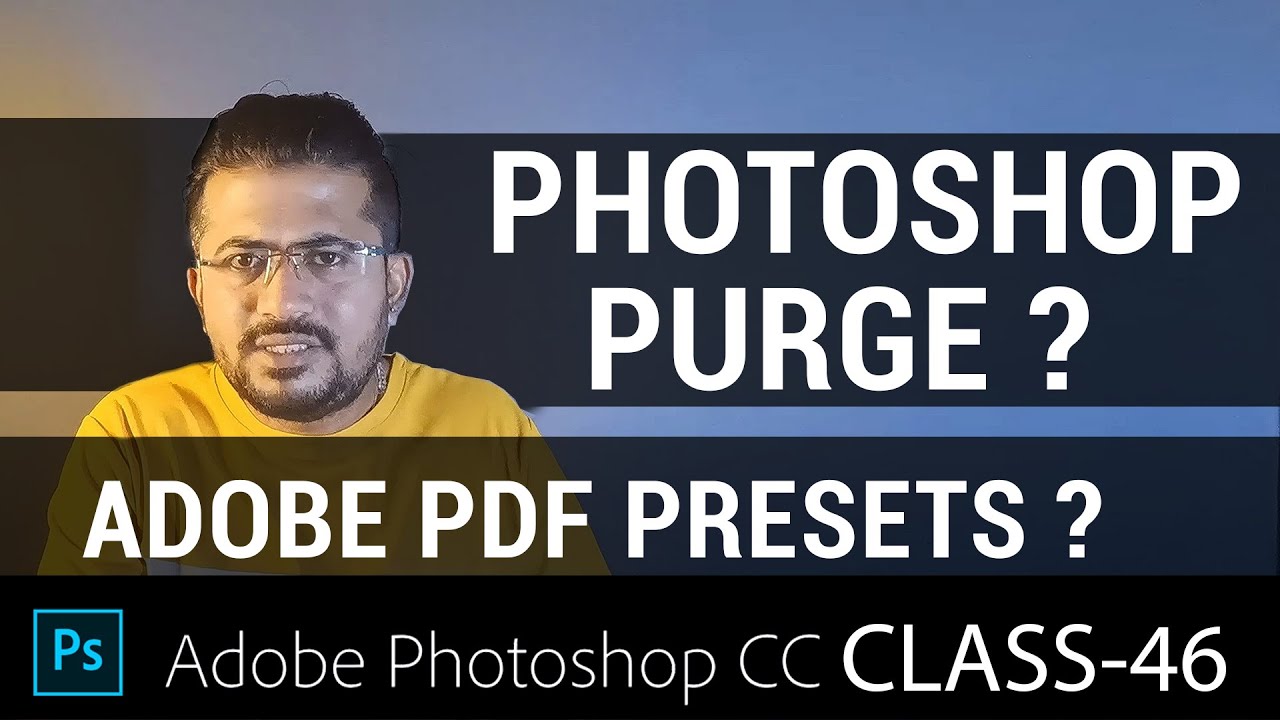 How to use Purge and adobe pdf preset in Photoshop cc class - 46