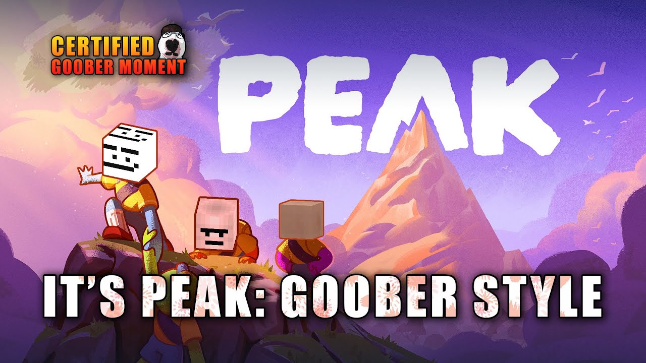 Reaching the PEAK: Goober Moments Edition