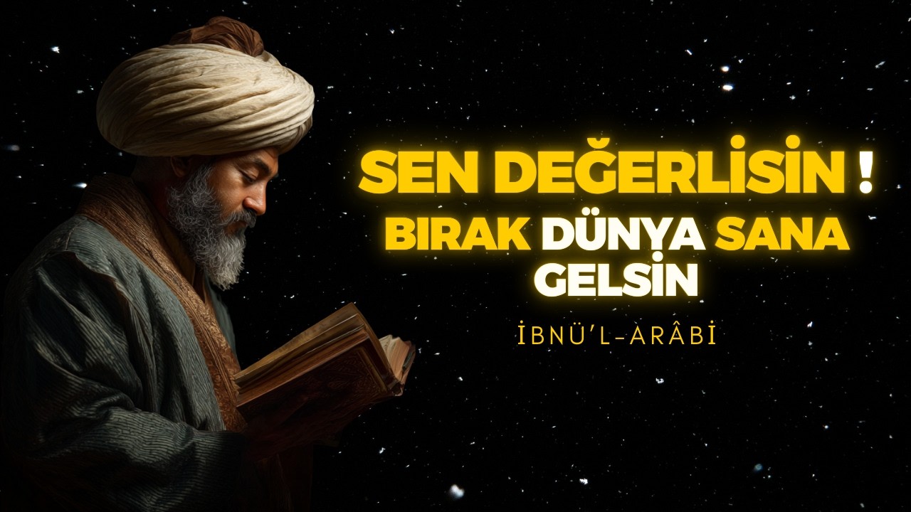 BAK ALLAH NE DİYOR! SEN DEĞERLİSİN BIRAK ONLAR SANA GELSİN | EN BÜYÜK SIR | İBN ARABİ