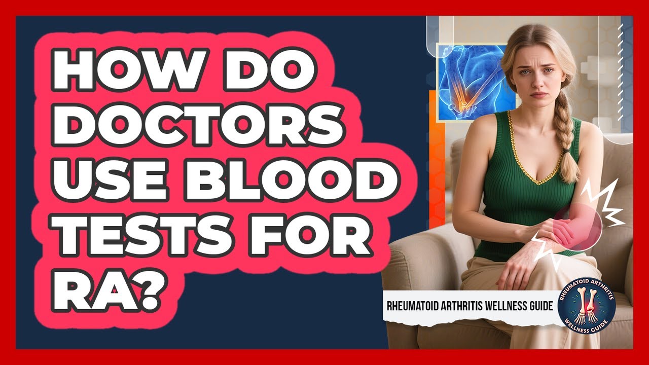 How Do Doctors Use Blood Tests For RA? - Rheumatoid Arthritis Wellness Guide