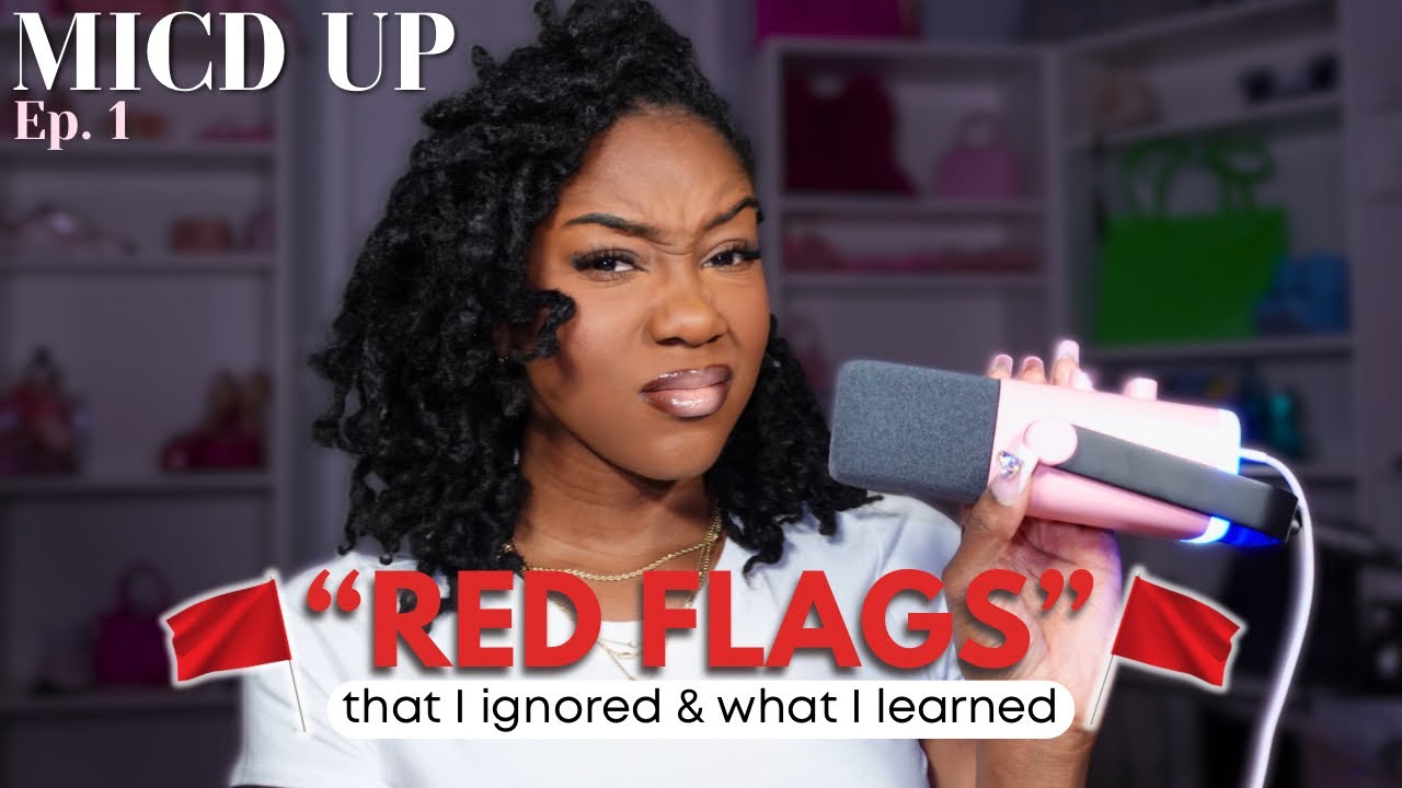 Mic&rsquo;d Up: The Red Flags I Ignored & What I Learned!