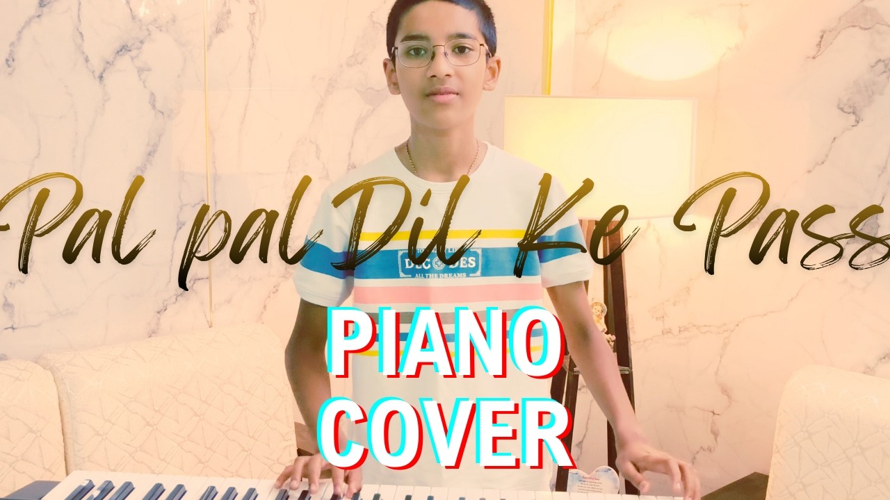 PAL PAL DIL KE PASS...PIANO COVER...BY AAYUSHRAJ