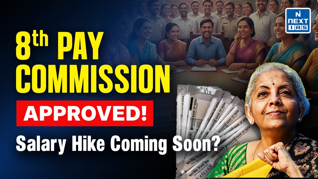 8th Pay Commission 2025: Big Salary Hike for Government Employees Announced! | NEXT IAS