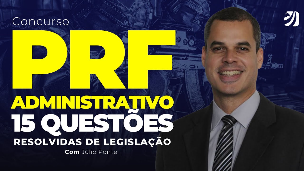 CONCURSO PRF ADMINISTRATIVO: 15 QUESTÕES RESOLVIDAS DE LEGISLAÇÃO (Julio Ponte)