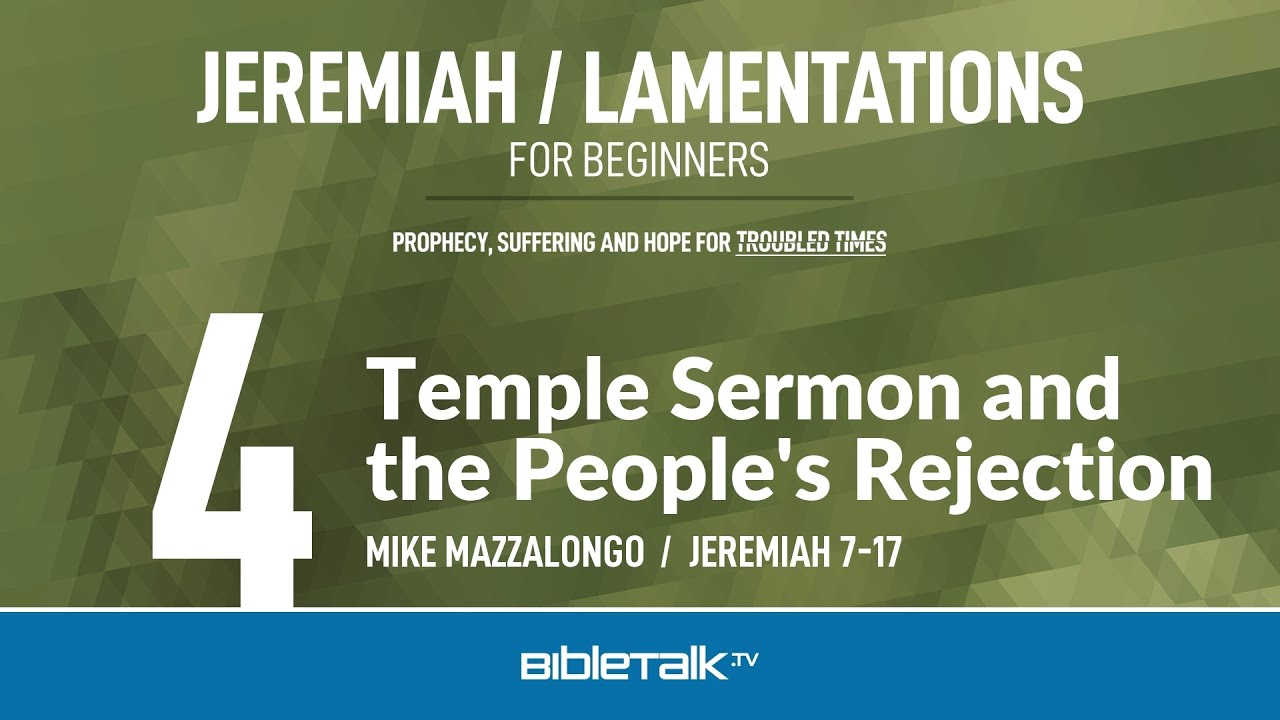 Temple Sermon and the People's Rejection (Jeremiah 7-17 Bible Study) – Mike Mazzalongo