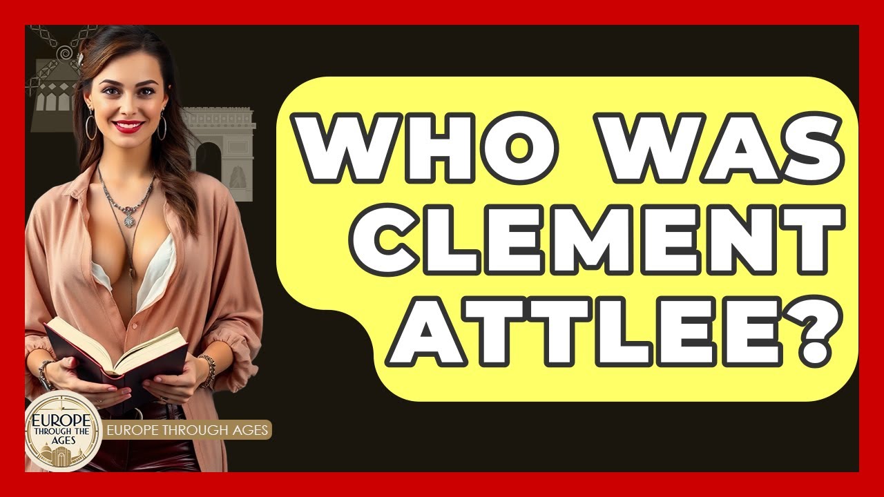 Who Was Clement Attlee? - Europe Through the Ages