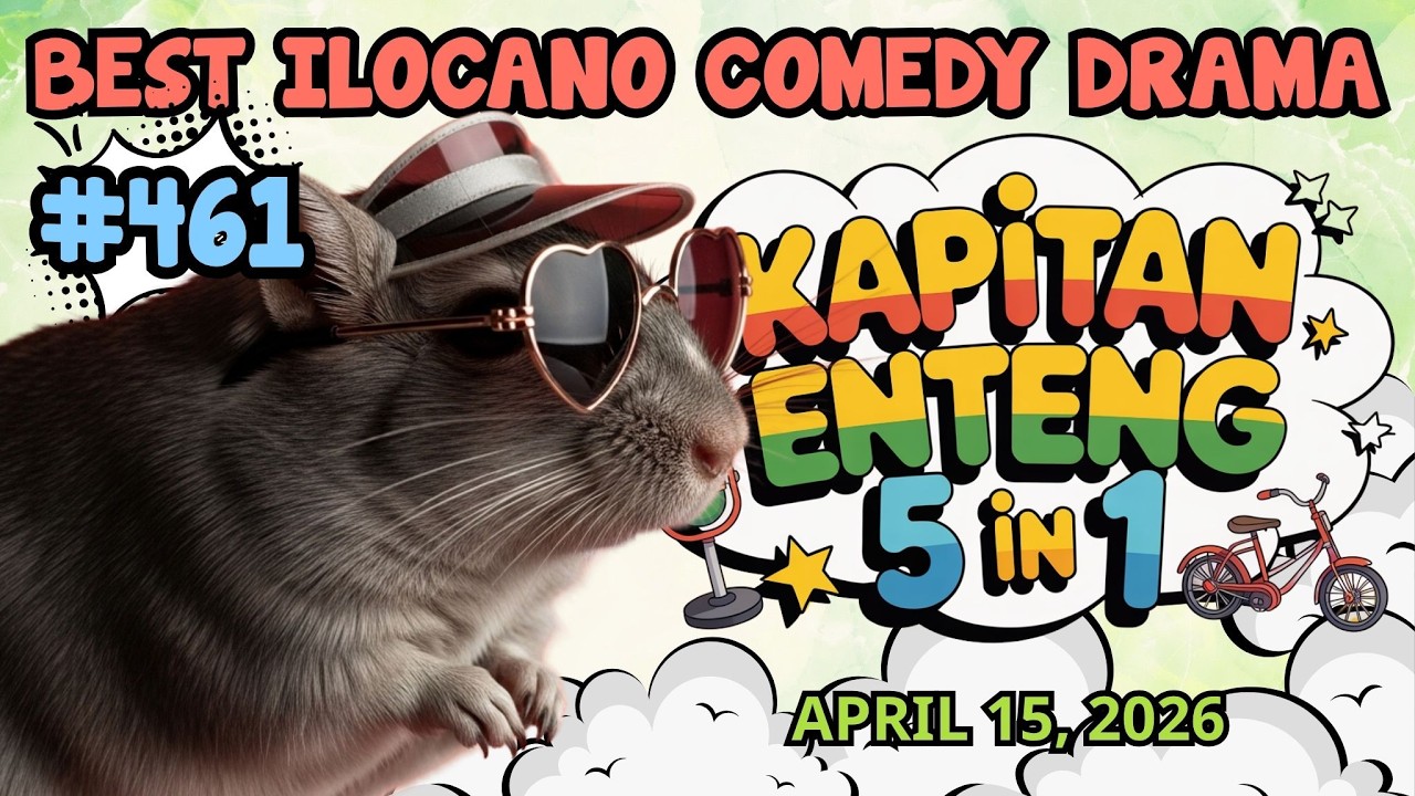 KAPITAN ENTENG - April 15, 2026 | 5 Episode In 1 | Best 1 HOUR Ilocano Comedy Drama | #kapitanenteng