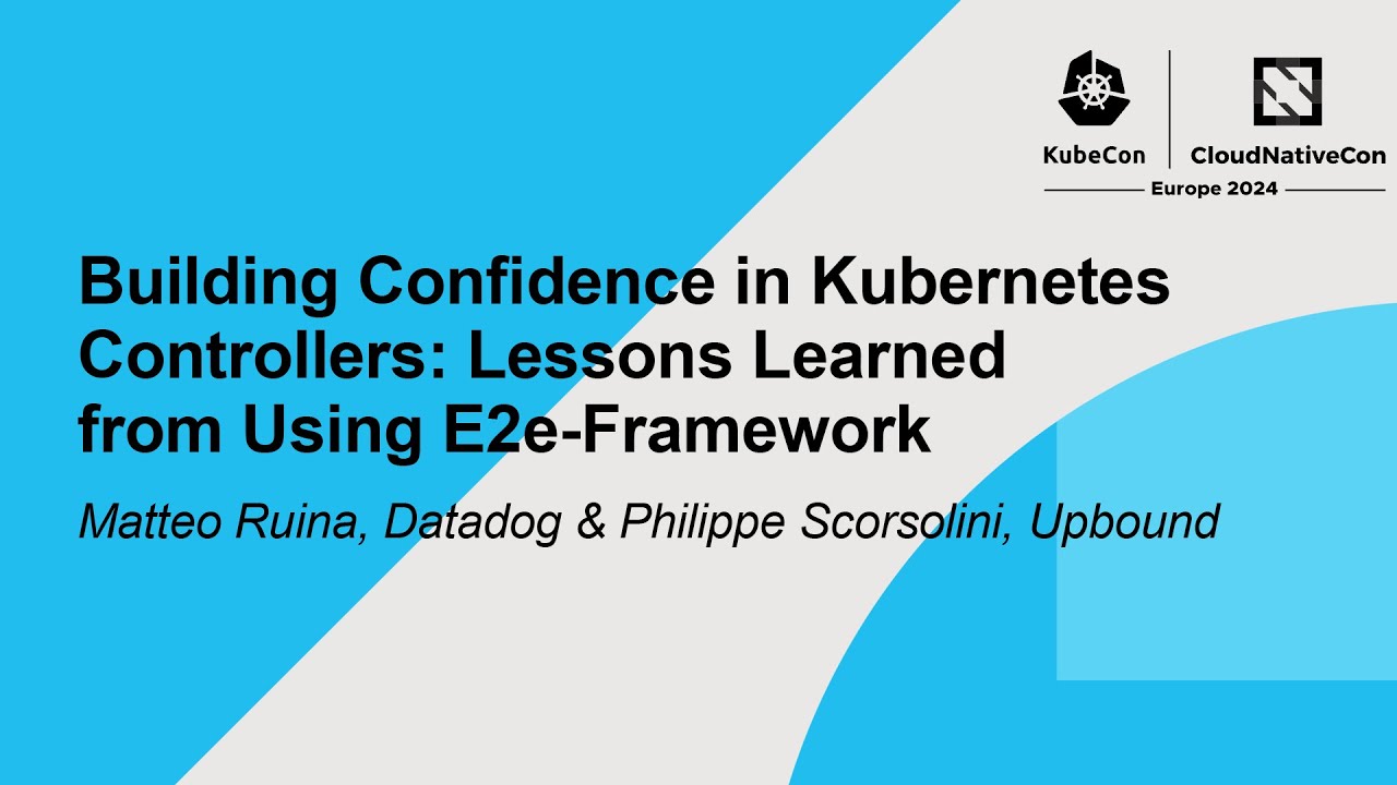 Building Confidence in Kubernetes Controllers: Lessons Learned from Using E2e-Framework