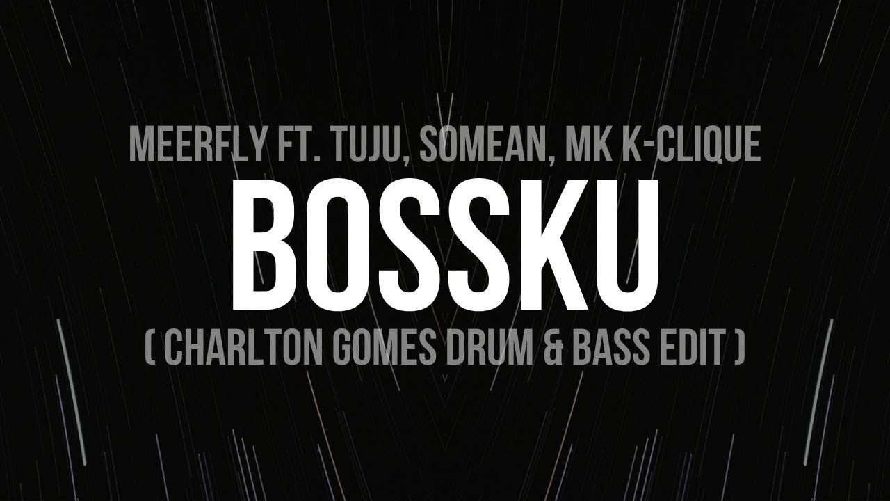 MeerFly - BossKu (Ft. Tuju, SoMean, MK K-Clique) (Charlton Gomes Drum & Bass Edit)
