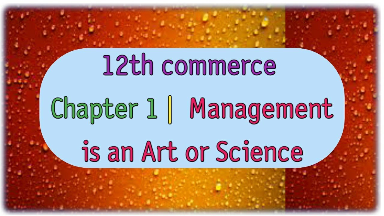 12th commerce chapter 1 | Management is an art or science