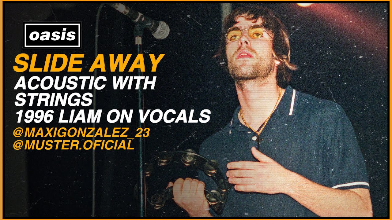 OASIS - SLIDE AWAY (ACOUSTIC WITH STRINGS, 1996 LIAM VOCALS)