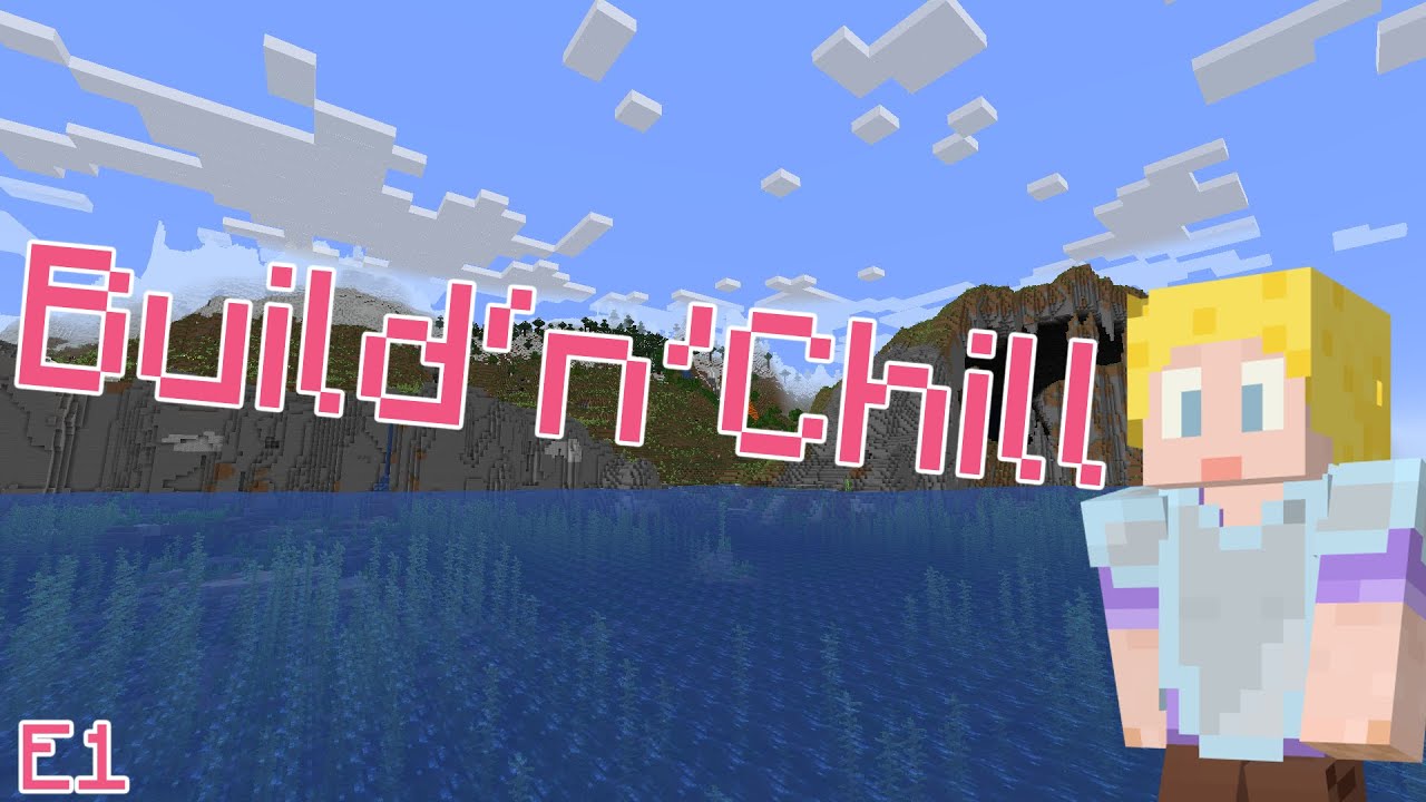 Build 'n' Chill ~ E1