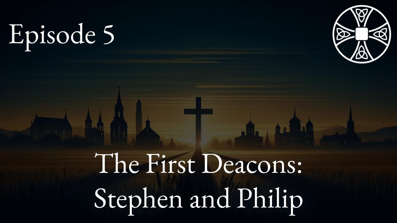 CHT | S2E5: The First Deacons - Stephen and Philip
