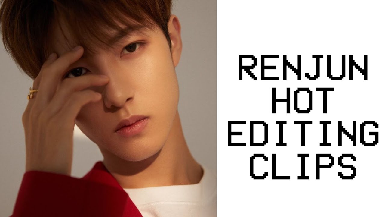 renjun hot editing clips