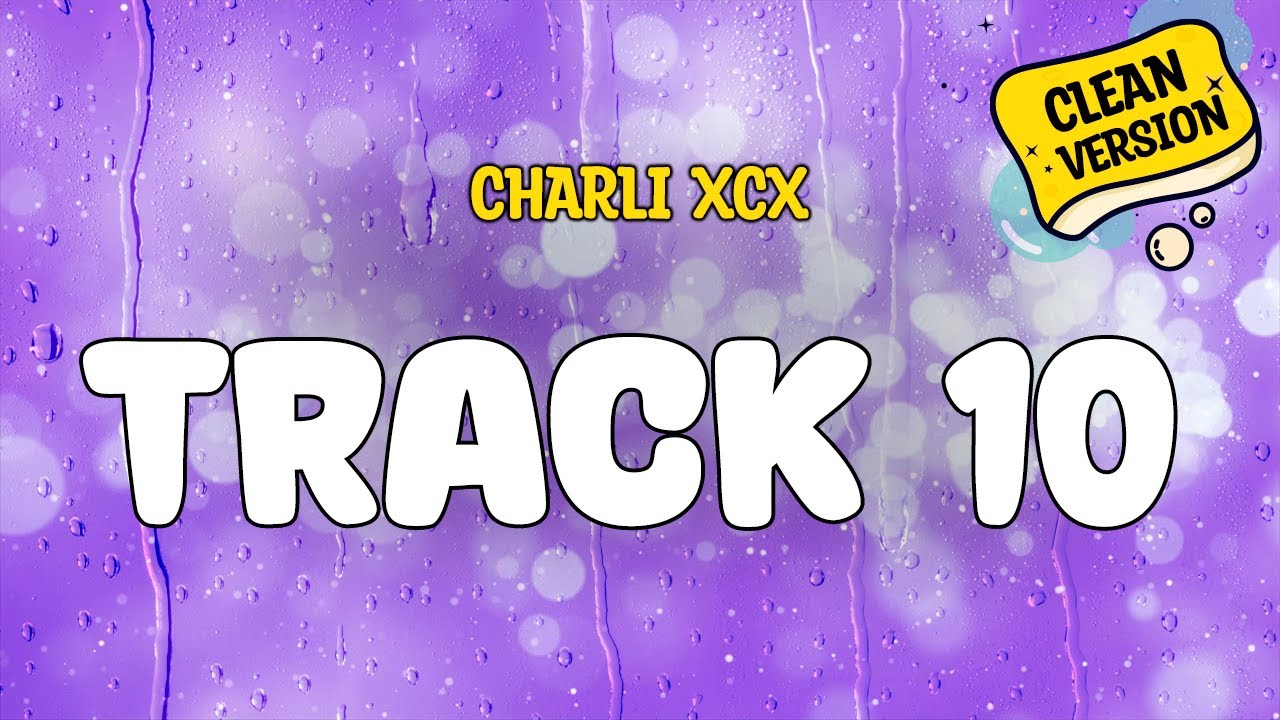 Charli xcx - TRACK 10 (Clean Version) Lyrics