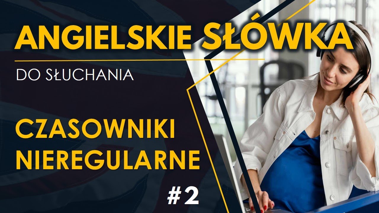Czasowniki nieregularne #2 | Angielskie sł&oacute;wka do słuchania