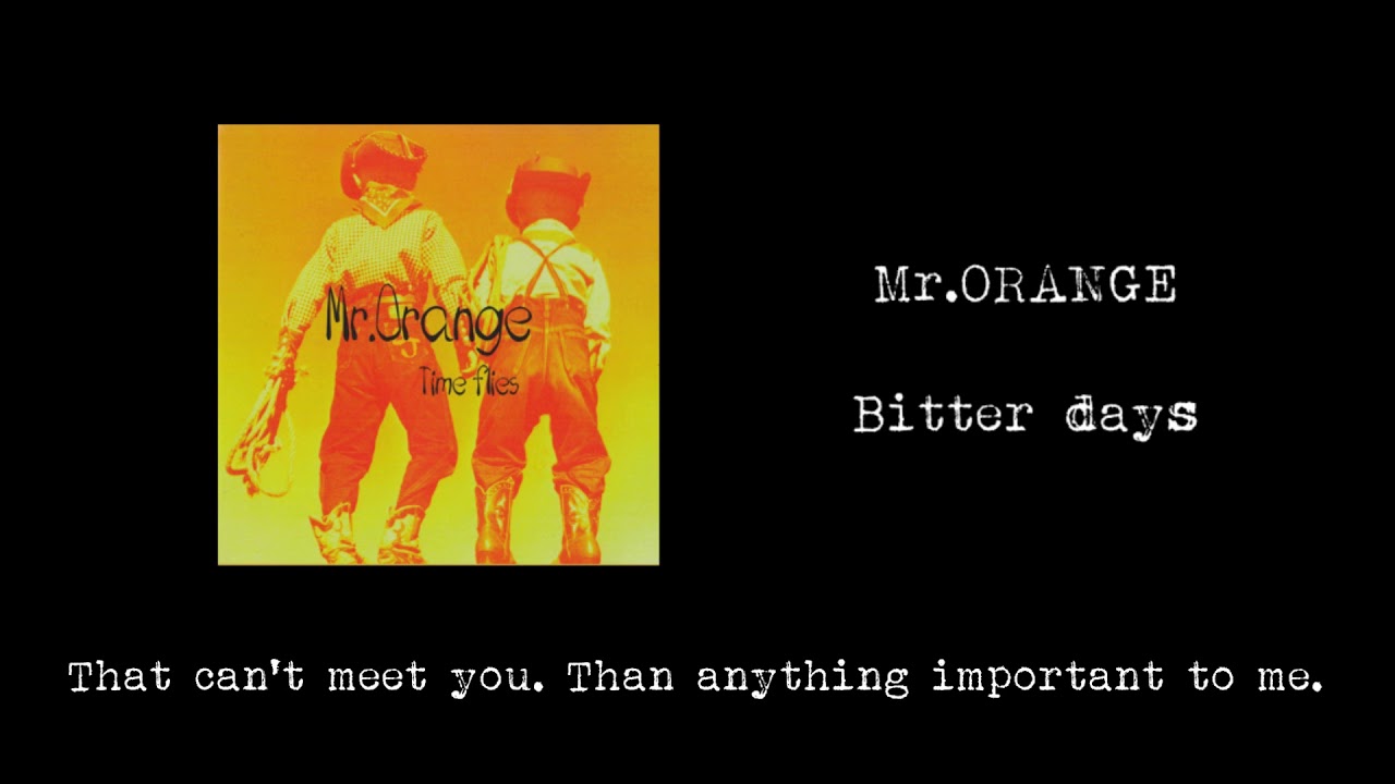 【歌詞付】Mr.Orange / Bitter days