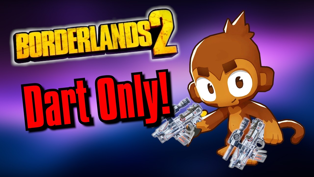 Can You Beat Borderlands 2 As A Dart Monkey!?