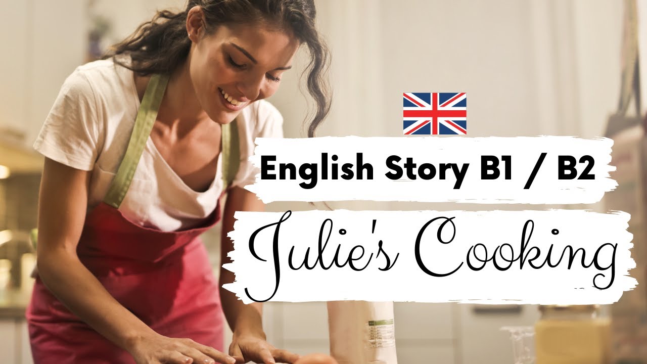АНГЛИЙСКИЙ ИСТОРИЯ ДЛЯ СРЕДНЕГО УРОВНЯ 🍲 Julie's Cooking 🍲 B1 | B2 | Уровень 3–4 | БРИТАНСКИЙ АНГ...