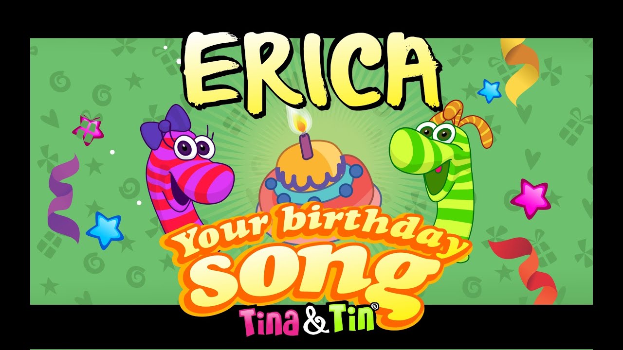 Tina&Tin Happy Birthday ERICA (Personalized Songs For Kids) #PersonalizedSongs