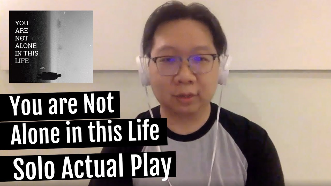Solo Actual Play | You are Not Alone in this Life by Ben Auden Roswell | Role Over Play Dead