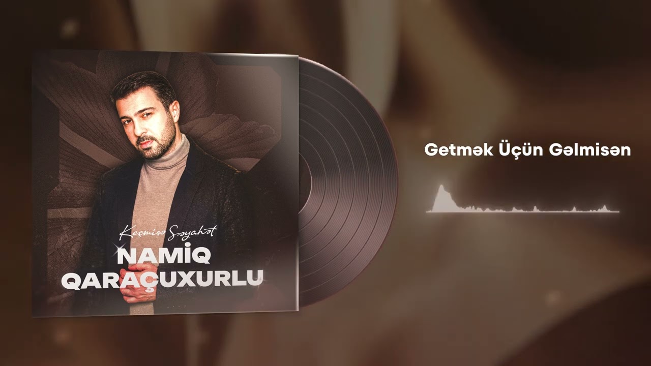 Namiq Qaraçuxurlu - Getmək üçün gəlmisən (Albom: Keçmişə səyahət)