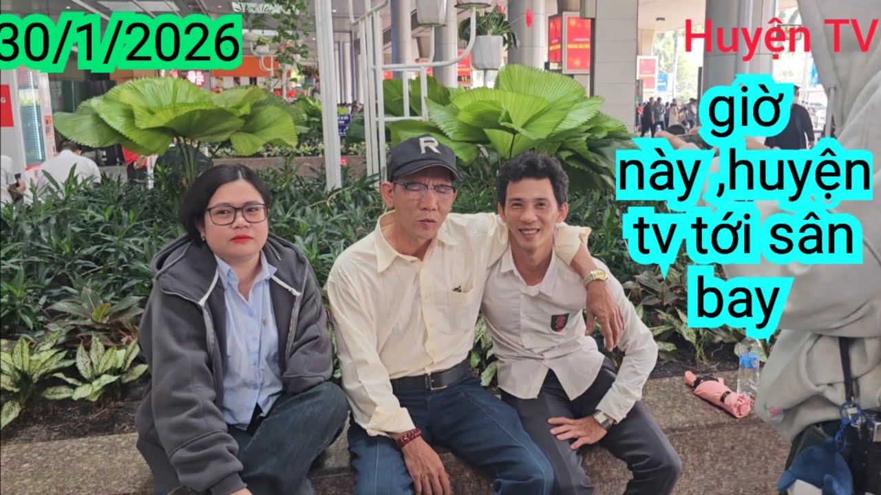 GIỜ NAY ,HUYỆN TV TỚI SÂN BAY ,