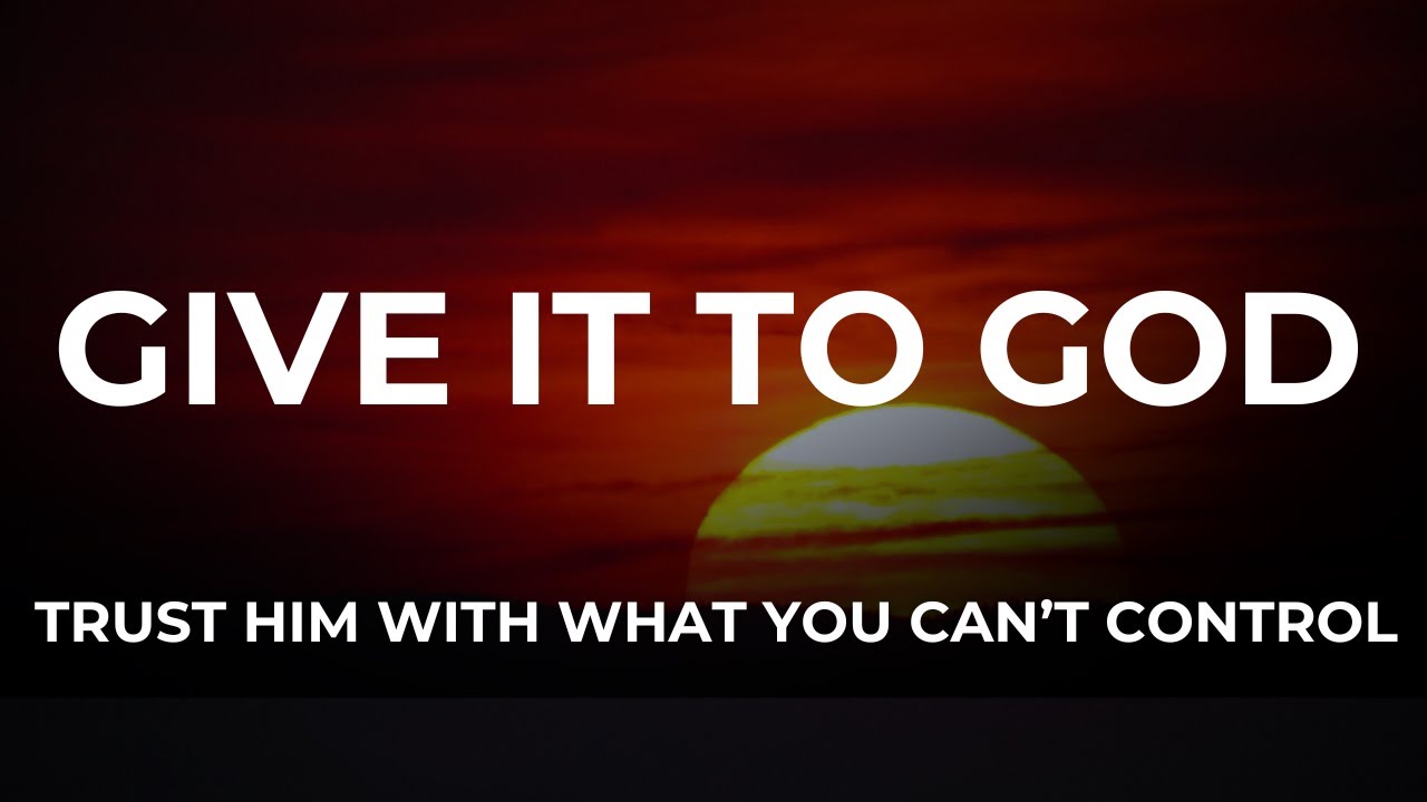 TRUST GOD AND LET GO — HE IS ALREADY WORKING (Trust God & Stop Worrying)