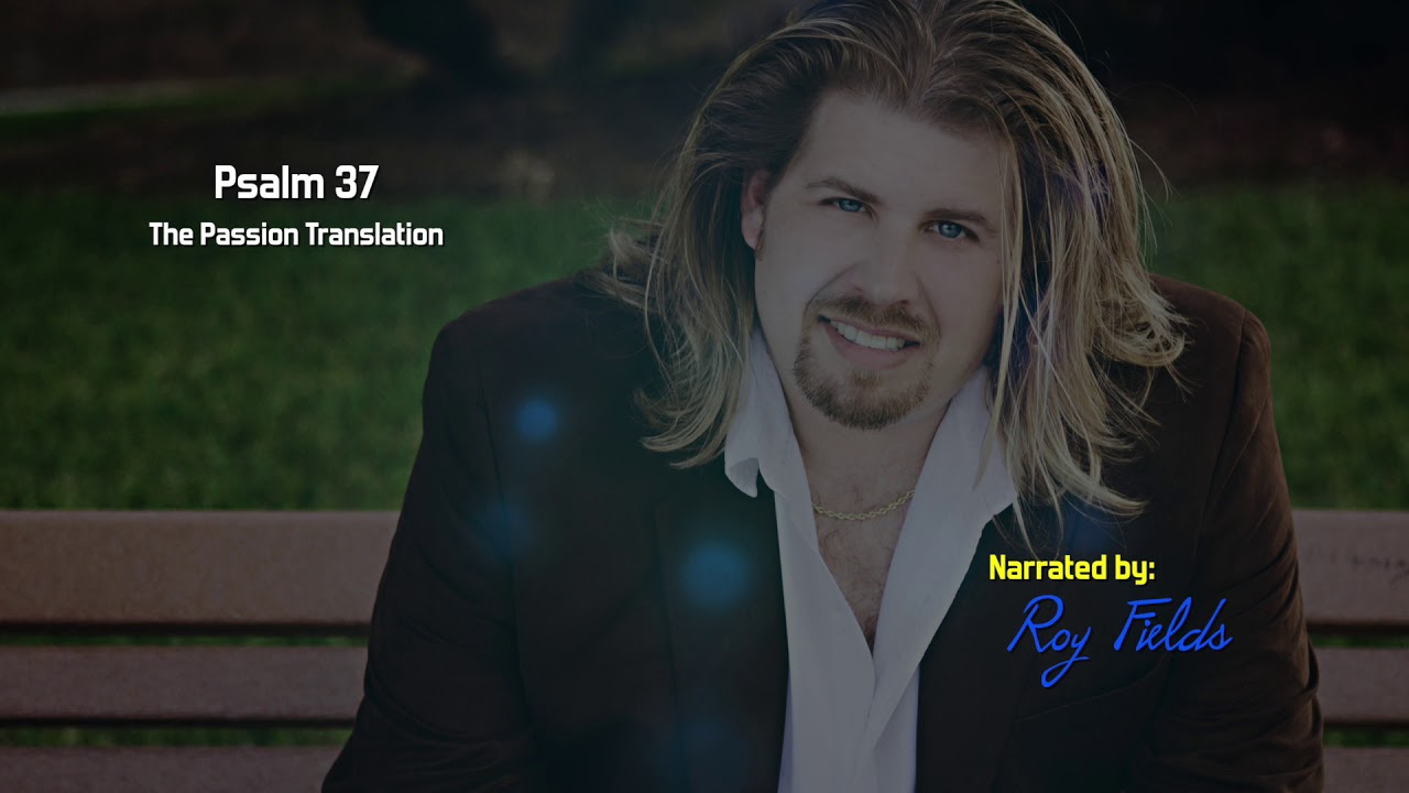 Psalm 37 (TPT) The Passion Translation with Roy Fields