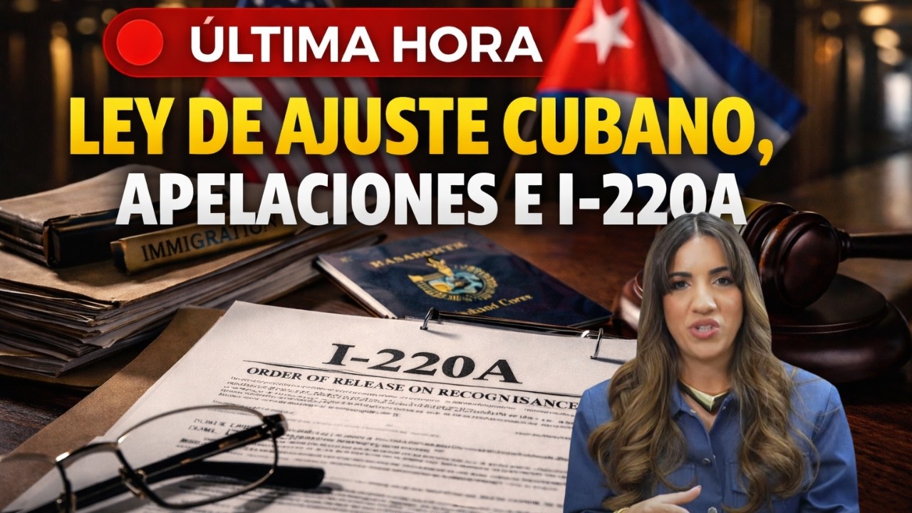 🔴 ÚLTIMA HORA: Ley de ajuste Cubano, Apelaciones en casos de Asilo y cubanos con I220a
