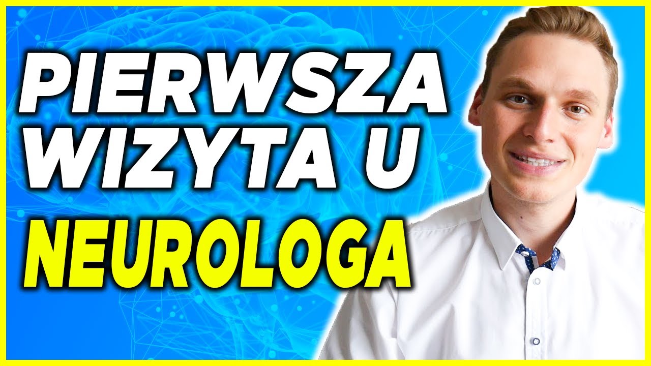Pierwsza wizyta u NEUROLOGA - wskazówki dla pacjentów