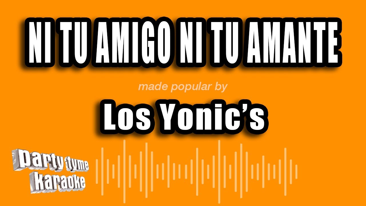 Los Yonic's - Ni Tu Amigo Ni Tu Amante (Versión Karaoke)