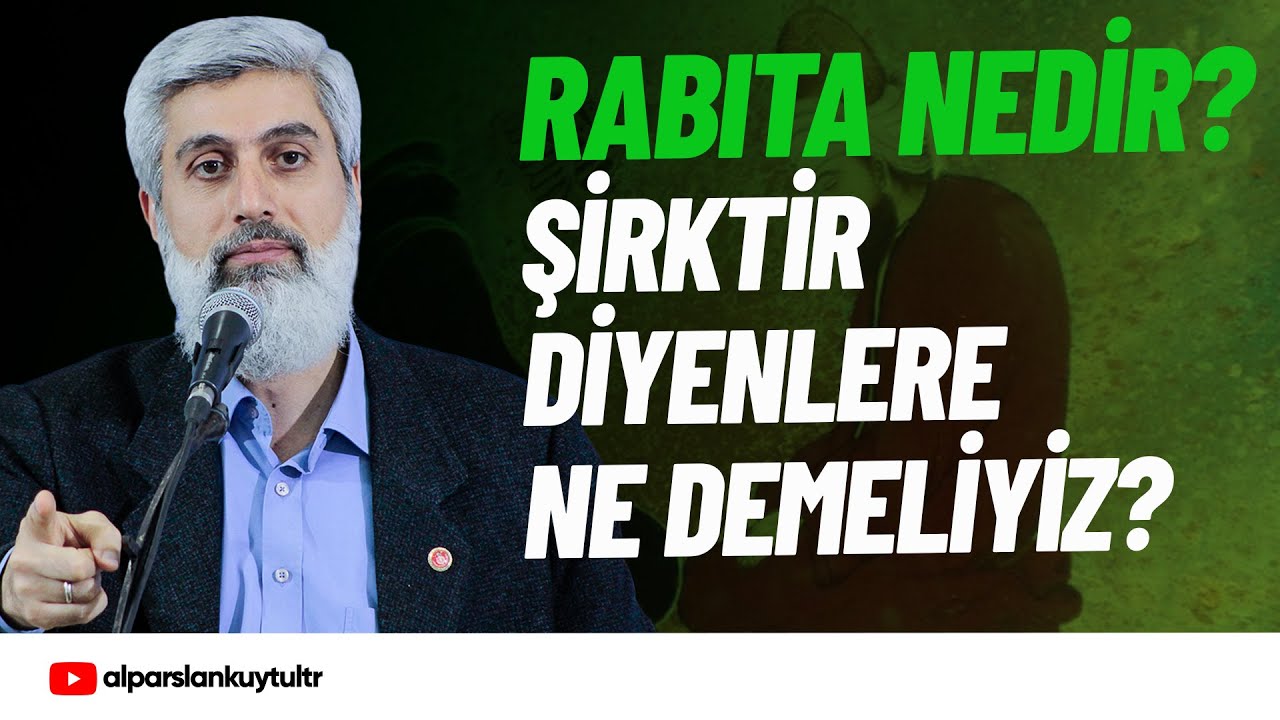 Rabıta nedir? Şirktir Diyenler için Ne Düşünüyorsunuz? | Alparslan Kuytul Hocaefendi