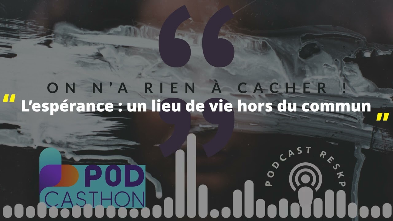On n'a rien à cacher - 056 - L'espérance : un lieu de vie hors du commun #podcasthon
