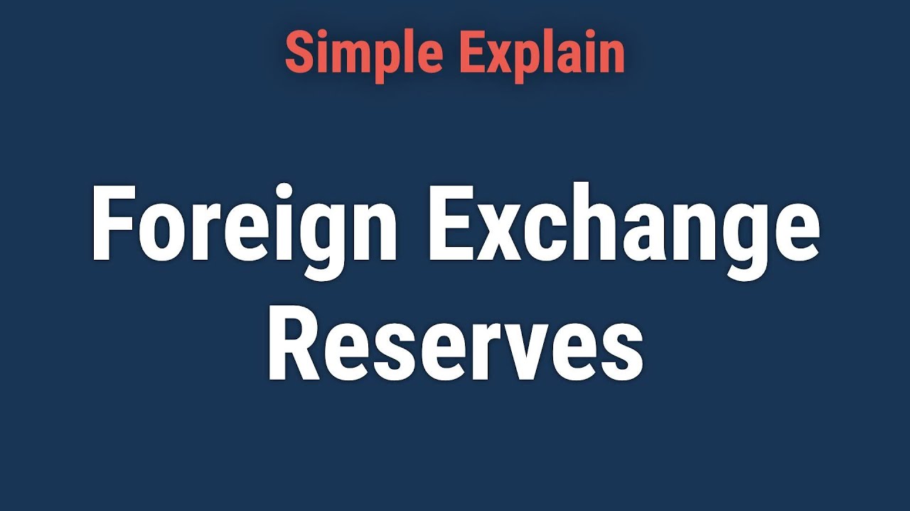 Foreign Exchange Reserves: What They Are, Why Countries Hold Them