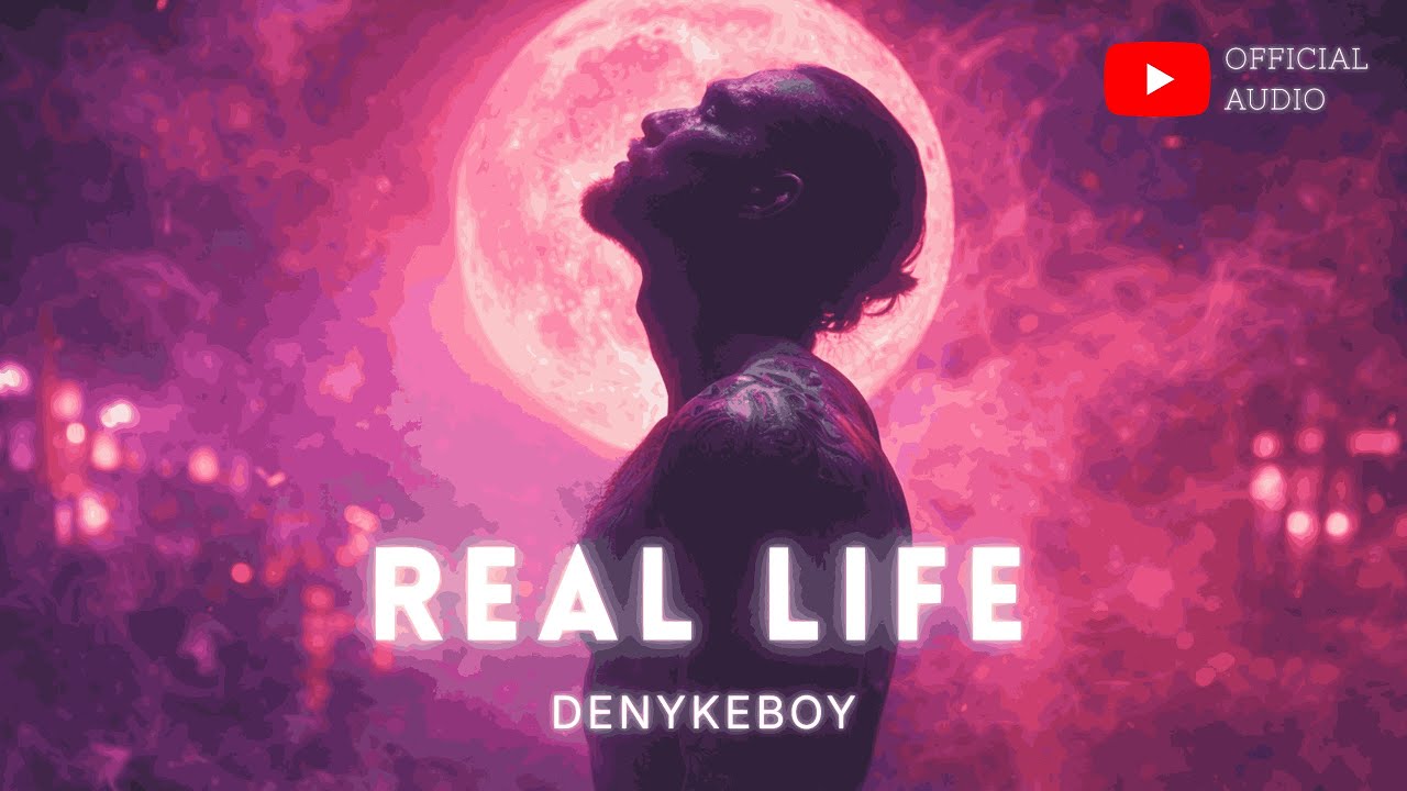 DenykeBoy - Real Life (Official Audio)