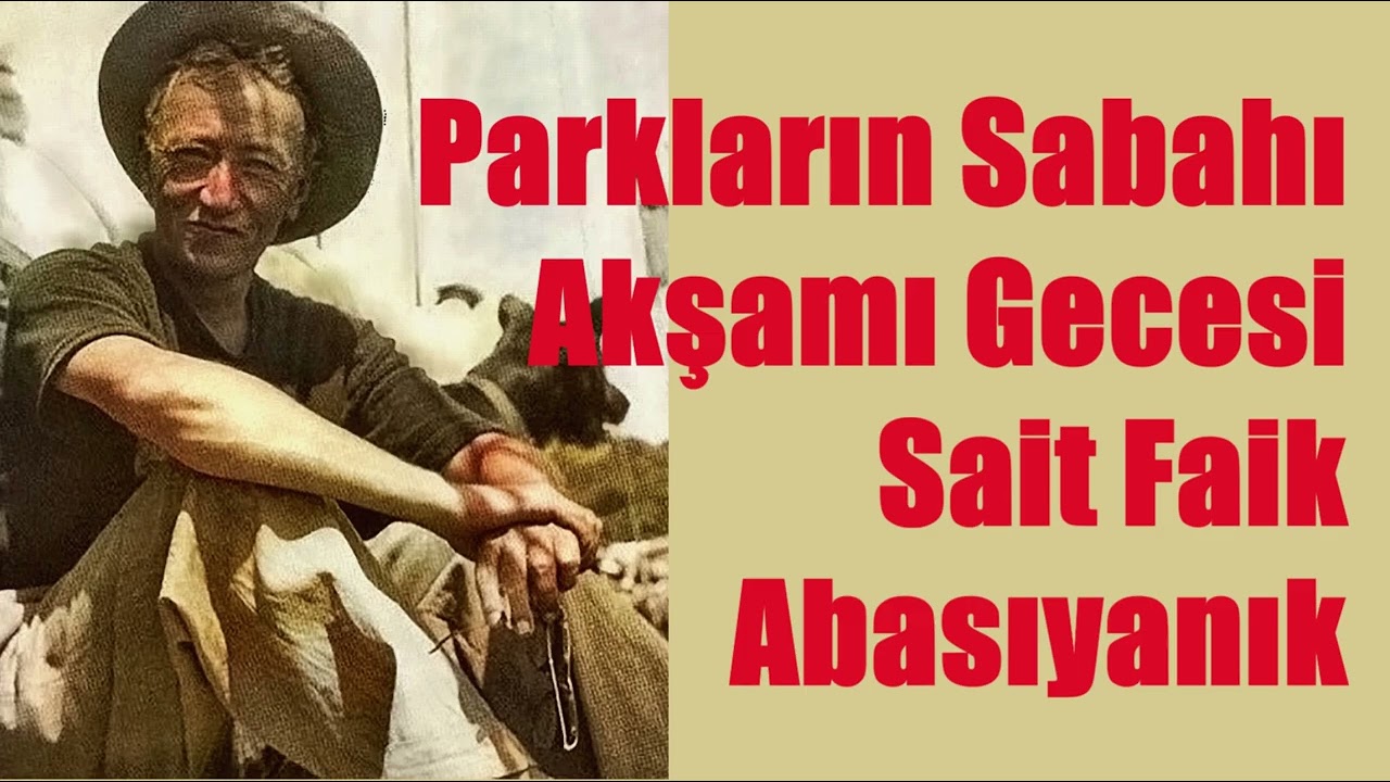 Parkların Sabahı Akşamı Gecesi - Sait Faik Abasıyanık #sesliöykü #seslikitap #saitfaikabasıyanık