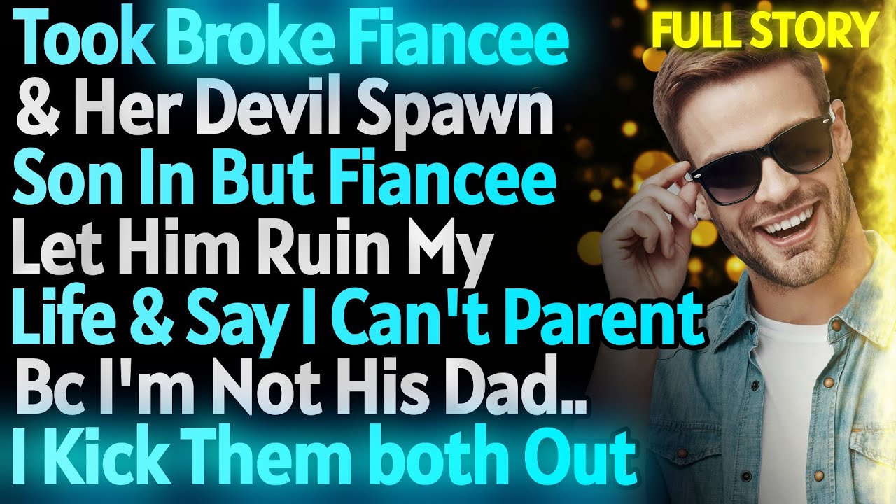 Took Broke Fiancee & Her Devil Spawn Son In But She Let Him Ruin My Life...