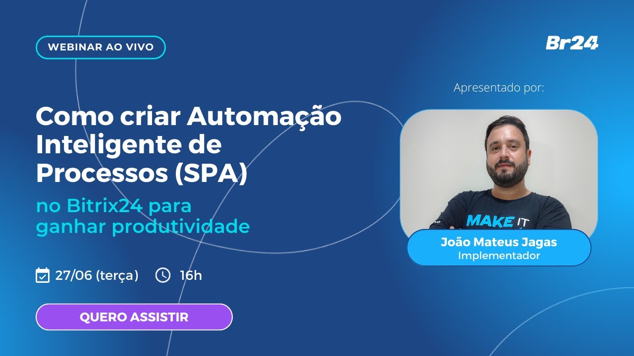 Acelere sua Produtividade com o Bitrix24: Saiba como criar Automação Inteligente de Processos (SPA)