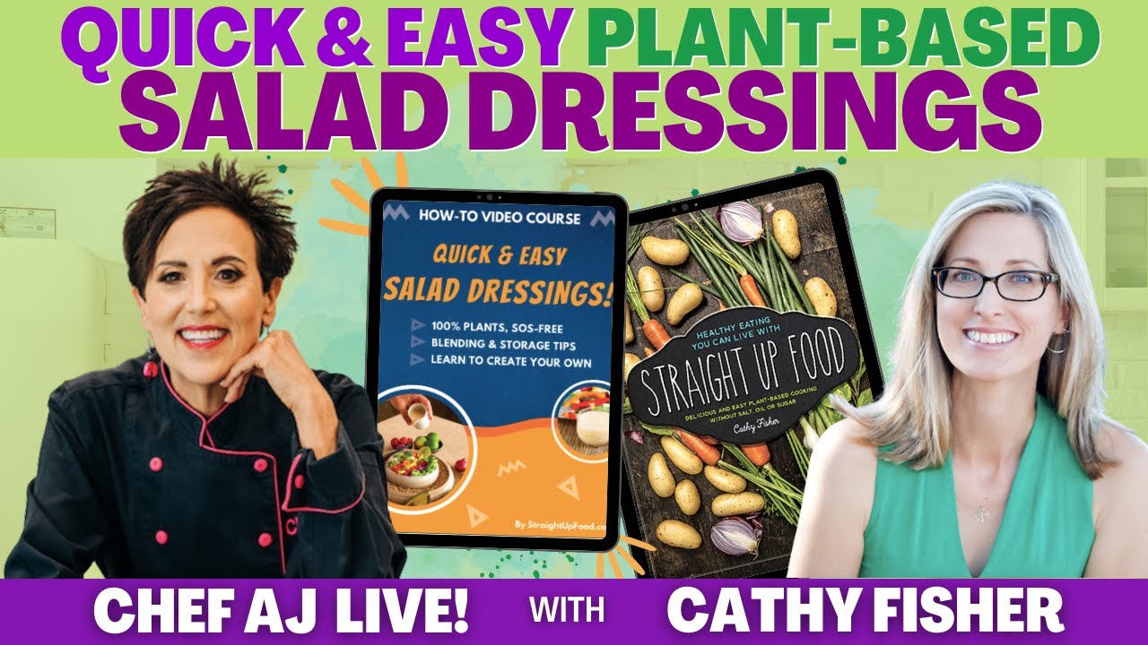 Quick & Easy Plant-Based Salad Dressings | CHEF AJ LIVE! with Cathy Fisher of Straight Up Food