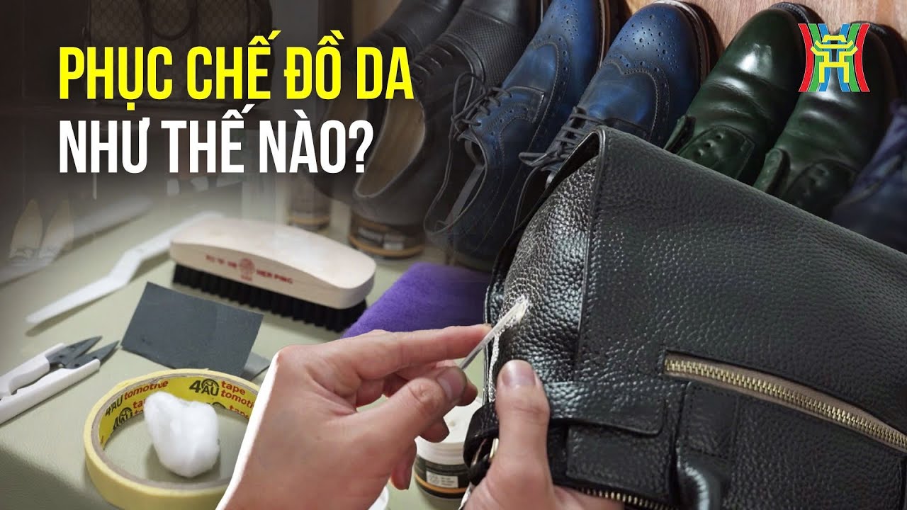 Phục chế đồ da gồm bao nhiêu bước? | Made in Hanoi