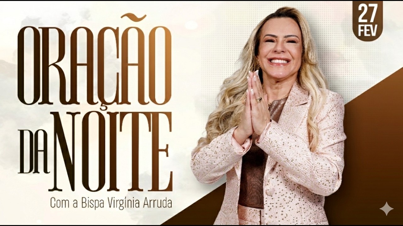 ORAÇÃO DA NOITE |  27 FEV 2026 | Bispa Virginia Arruda