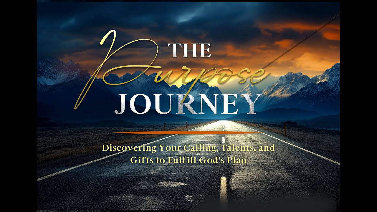 The Purpose Journey: Discovering Your Calling, Talents, and Gifts to Fulfill God's Plan